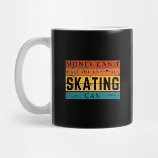 Money Can't Make You Happy But Skating Can Mug